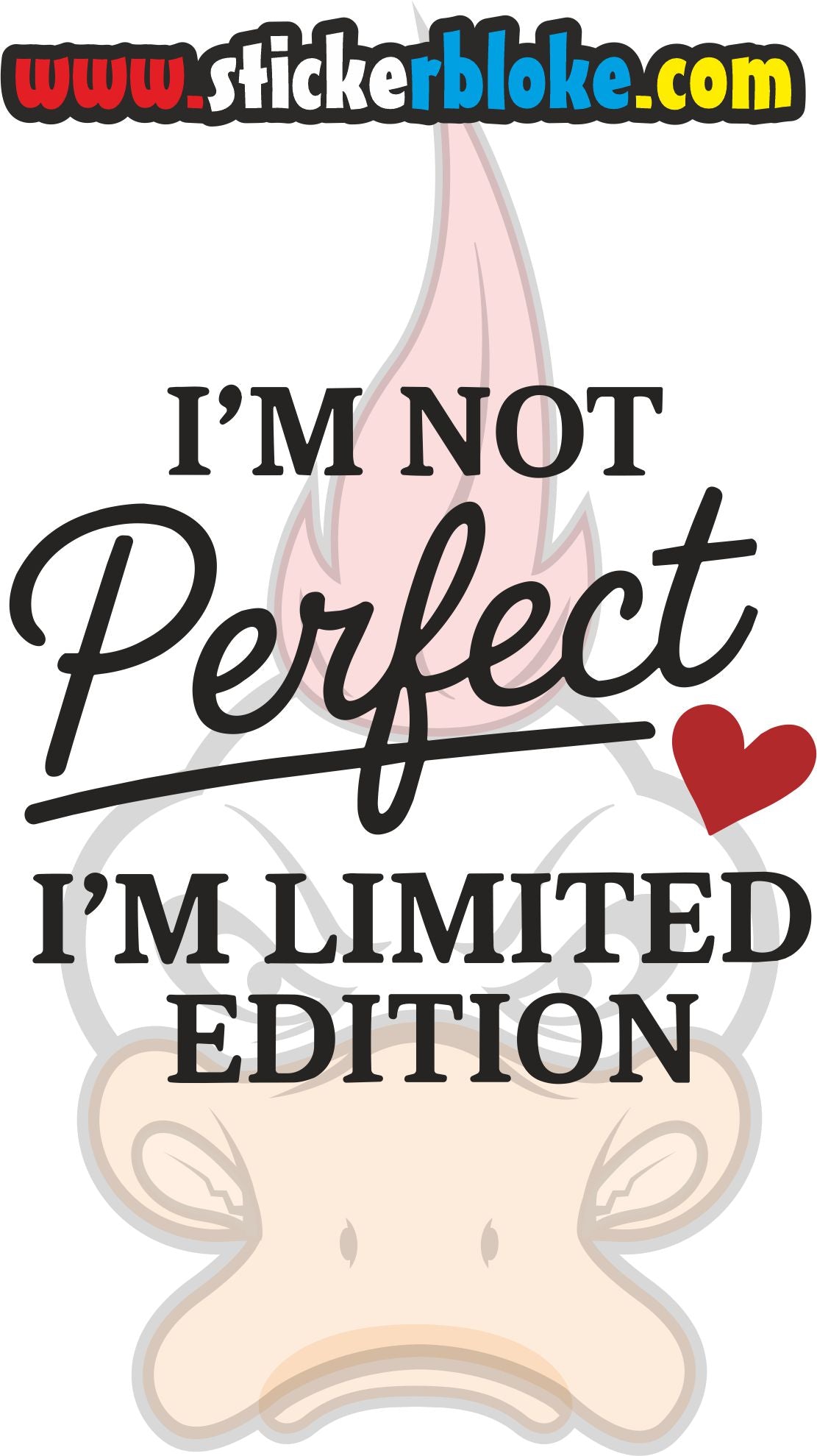 IM NOT PERFECT IM LIMITED EDITION STICKER – STICKERBLOKE