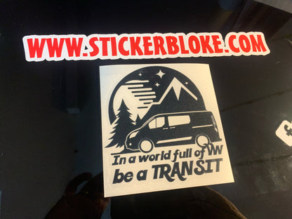 IN A WORLD FULL OF VW BE A TRANSIT
