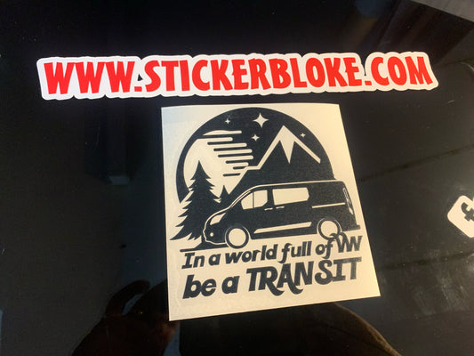 IN A WORLD FULL OF VW BE A TRANSIT