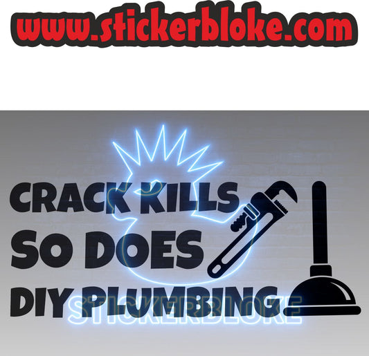 CRACK KILLS SO DOES DIY PLUMBING