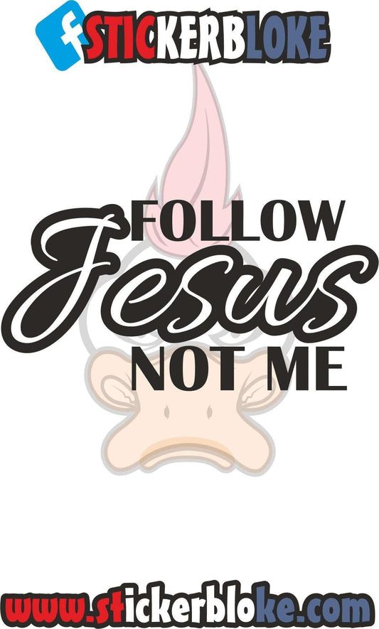 FOLLOW JESUS NOT ME