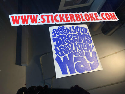 FOLLOW YOUR DREAMS THEY KNOW THE WAY STICKER
