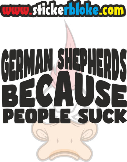 GERMAN SHEPHERDS BECAUSE PEOPLE SUCK