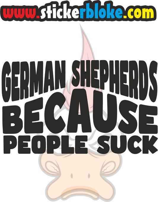 GERMAN SHEPHERDS BECAUSE PEOPLE SUCK