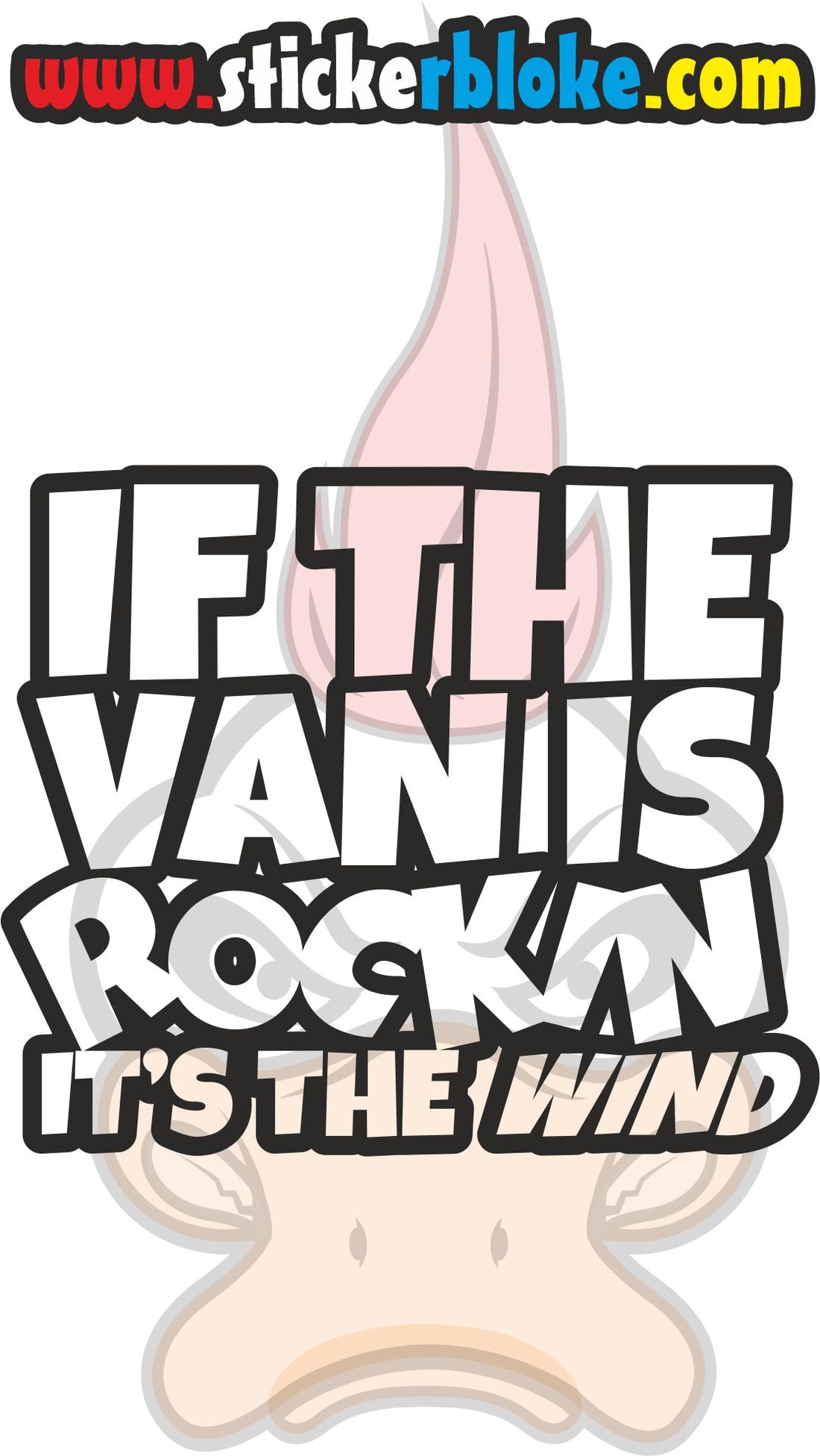IF THE VAN IS ROCKIN ITS THE WIND – STICKERBLOKE