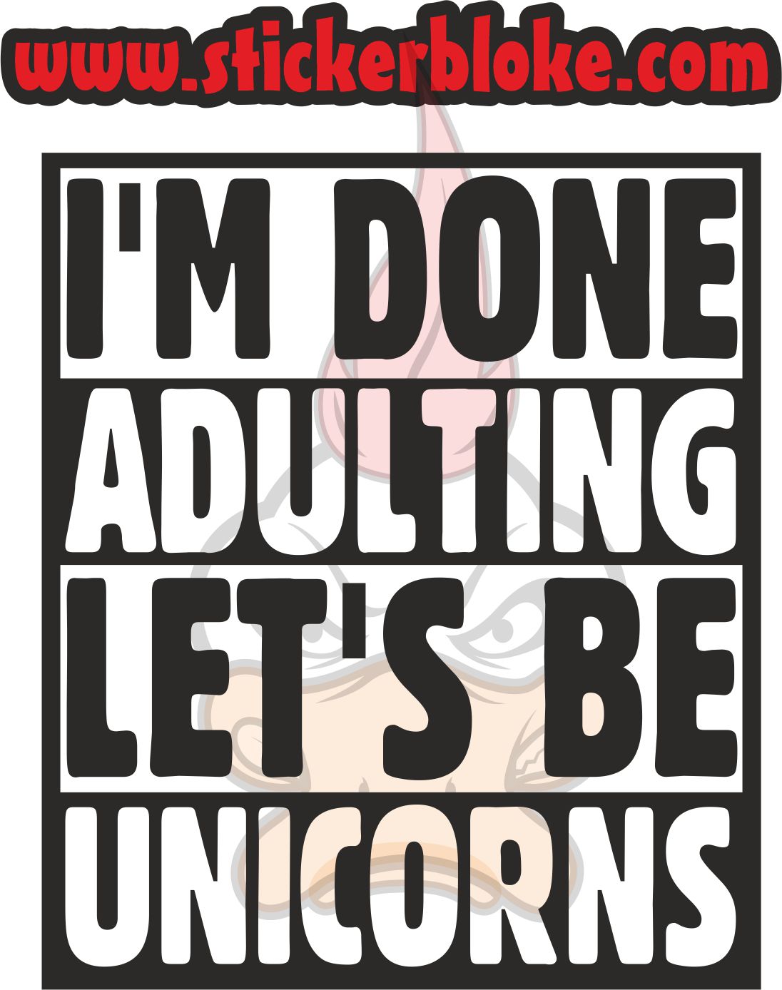 IM DONE ADULTING LETS BE UNICORNS