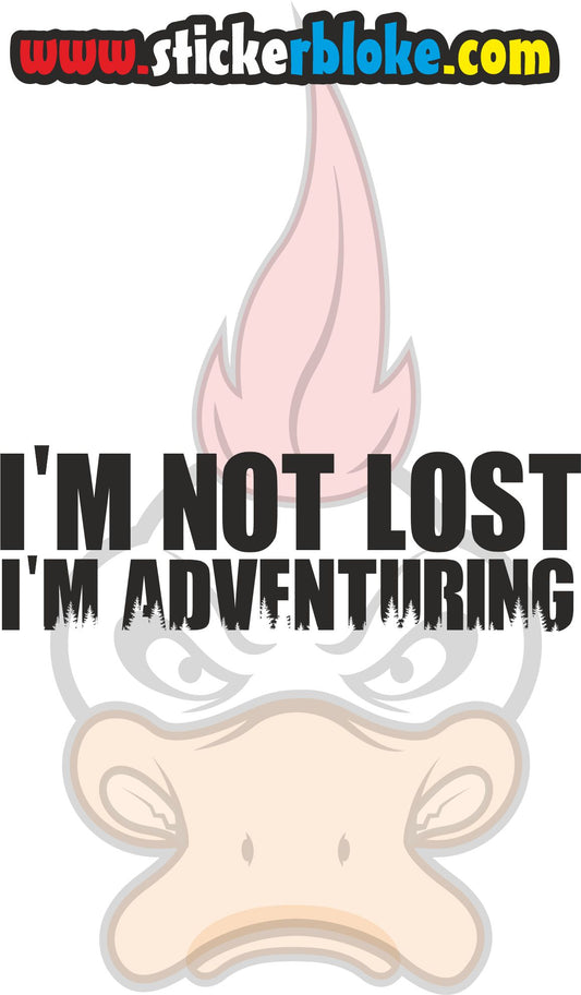 IM NOT LOST IM ADVENTURING STICKER