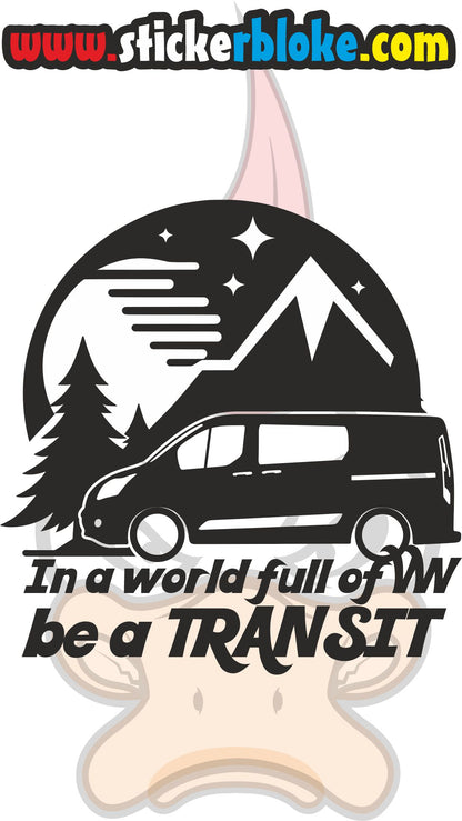IN A WORLD FULL OF VW BE A TRANSIT