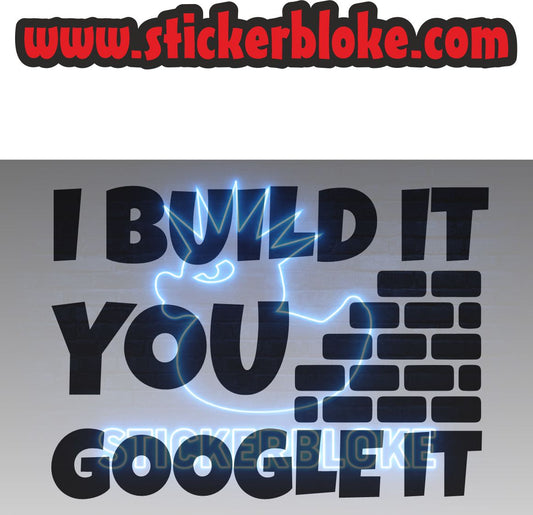 I BUILD IT YOU GOOGLE IT