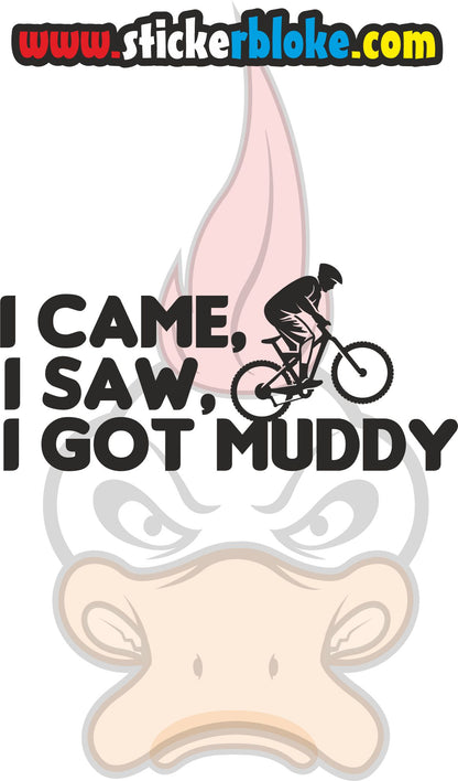I CAME I SAW I GOT MUDDY MTB STICKER