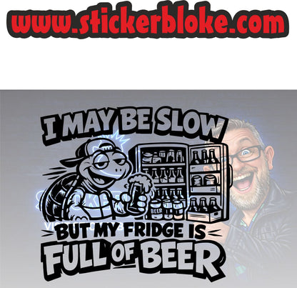 I MAY BE SLOW BUT MY FRIDGE IS FULL OF BEER TURTLE