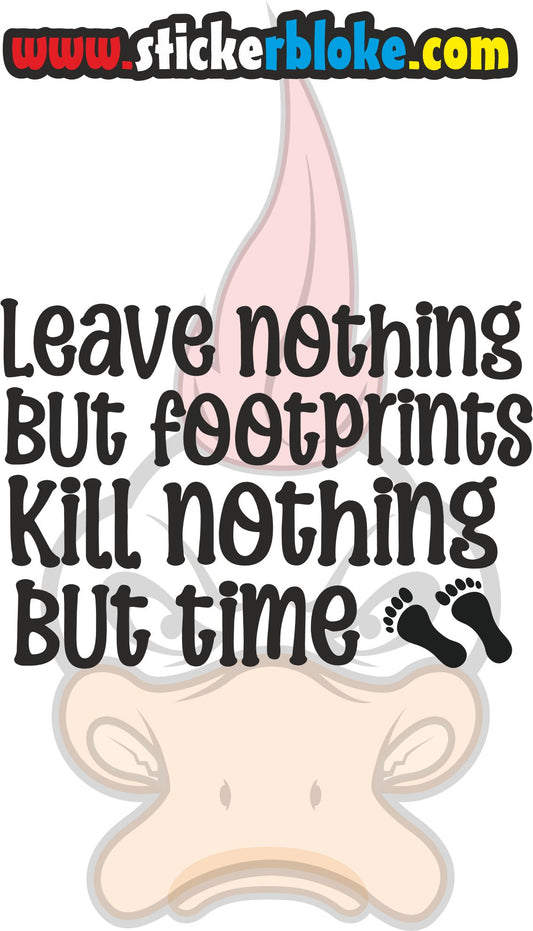 LEAVE NOTHING BUT FOOTPRINTS KILL NOTHING BUT TIME STICKER