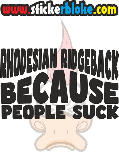 RHODESIAN RIDGEBACK BECAUSE PEOPLE SUCK