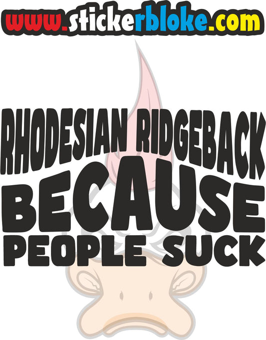 RHODESIAN RIDGEBACK BECAUSE PEOPLE SUCK
