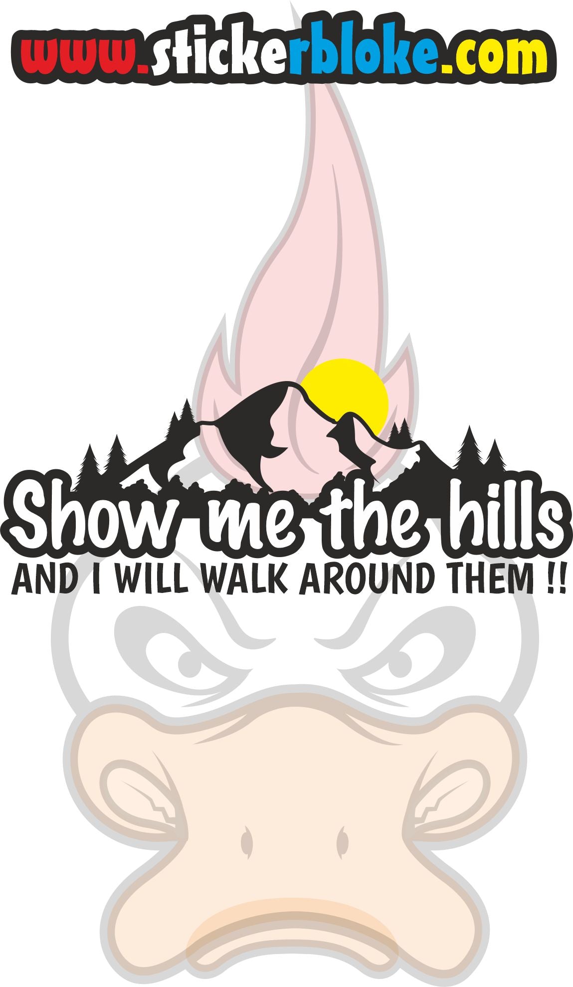 SHOW ME THE HILLS AND I WILL WALK AROUND THEM STICKER – STICKERBLOKE