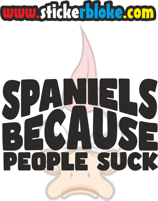 SPANIELS BECAUSE PEOPLE SUCK