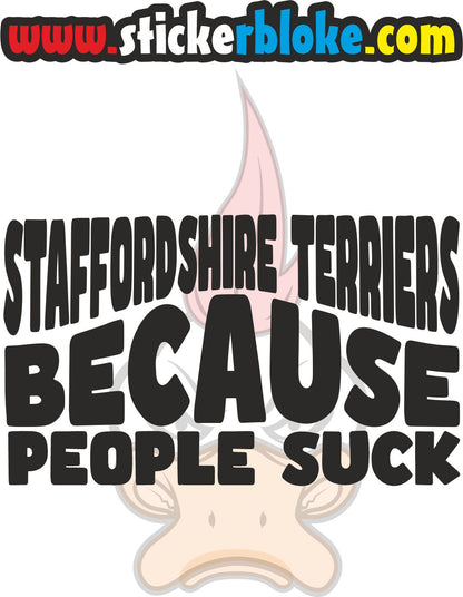 STAFFORDSHIRE TERRIERS BECAUSE PEOPLE SUCK