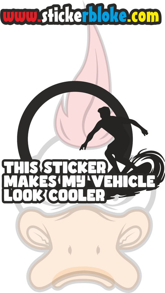 THIS STICKER MAKES MY VEHICLE LOOK COOLER STICKER