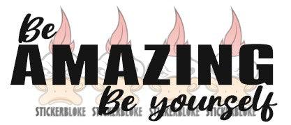 BE AMAZING BE YOURSELF - STICKERBLOKE