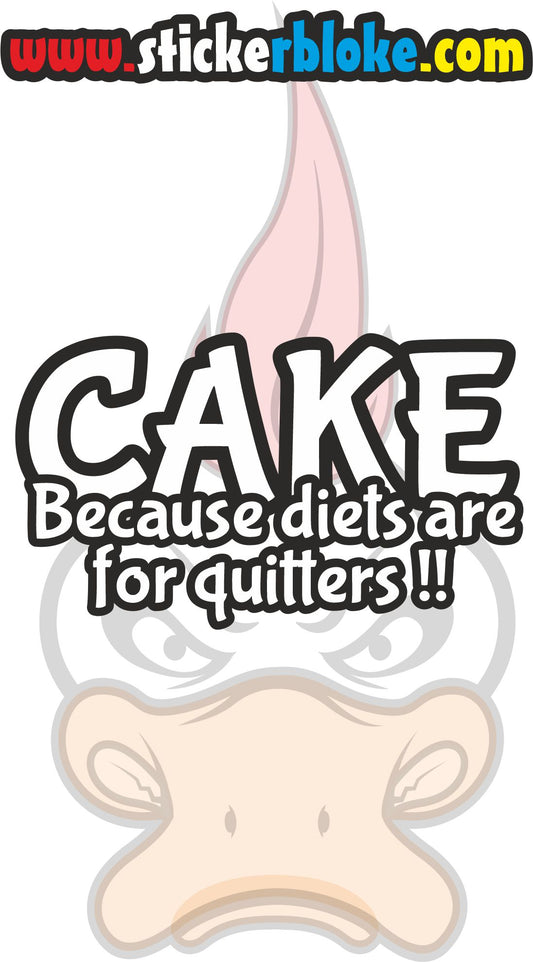 CAKE BECAUSE DIETS ARE FOR QUITTERS STICKER