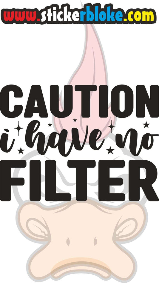 CAUTION I HAVE NO FILTER STICKER