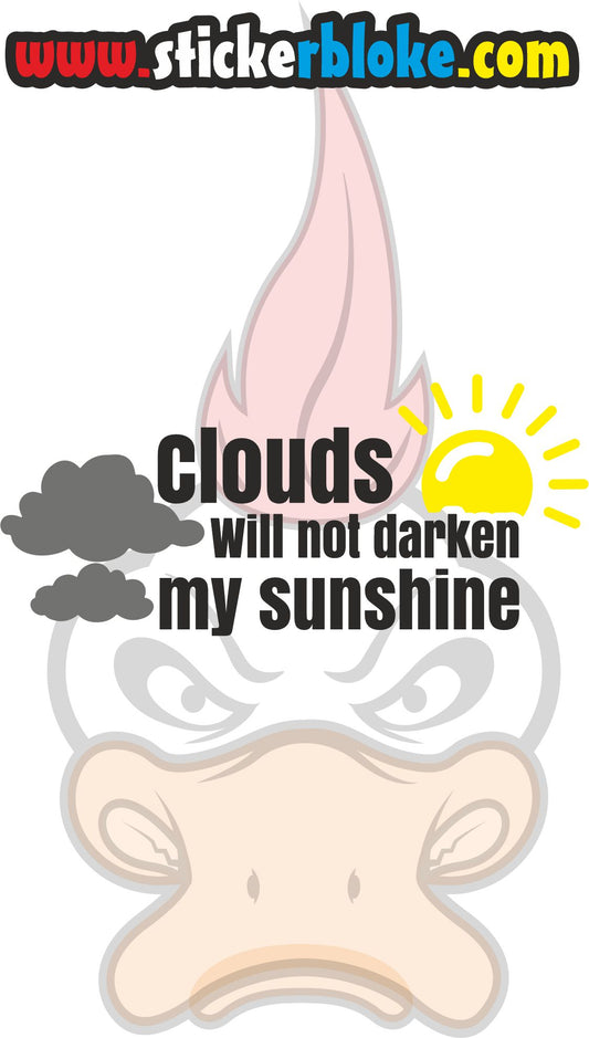 CLOUDS WILL NOT DARKEN MY SUNSHINE STICKER
