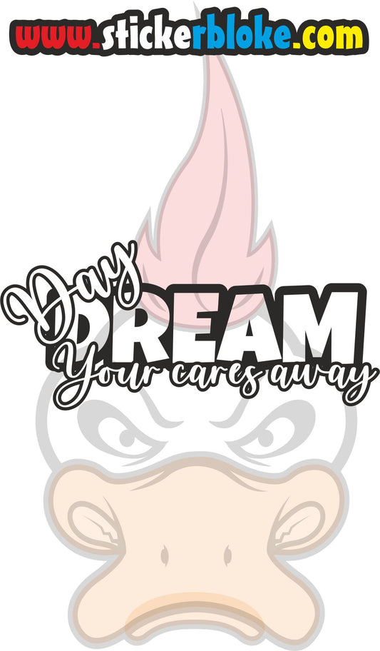 DAY DREAM YOUR CARES AWAY STICKER