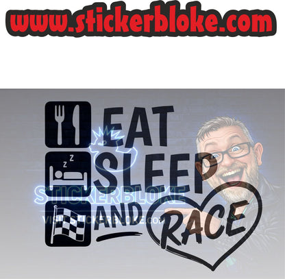 EAT SLEEP AND RACE