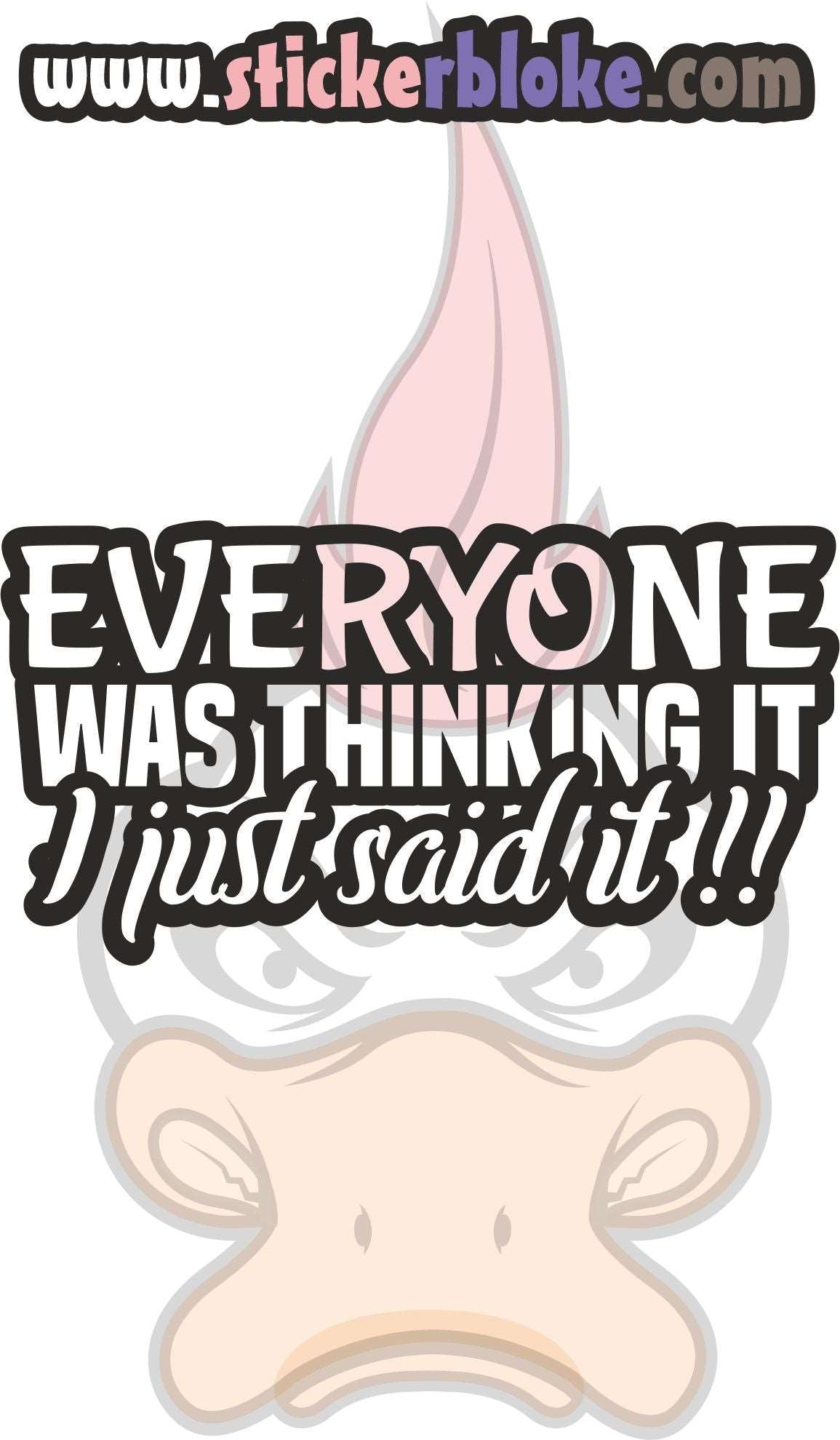 EVERYONE WAS THINKING IT I JUST SAID IT – STICKERBLOKE