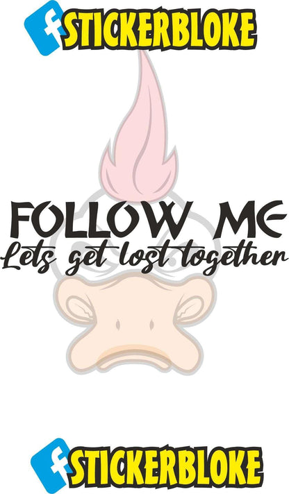 FOLLOW ME LETS GET LOST TOGETHER