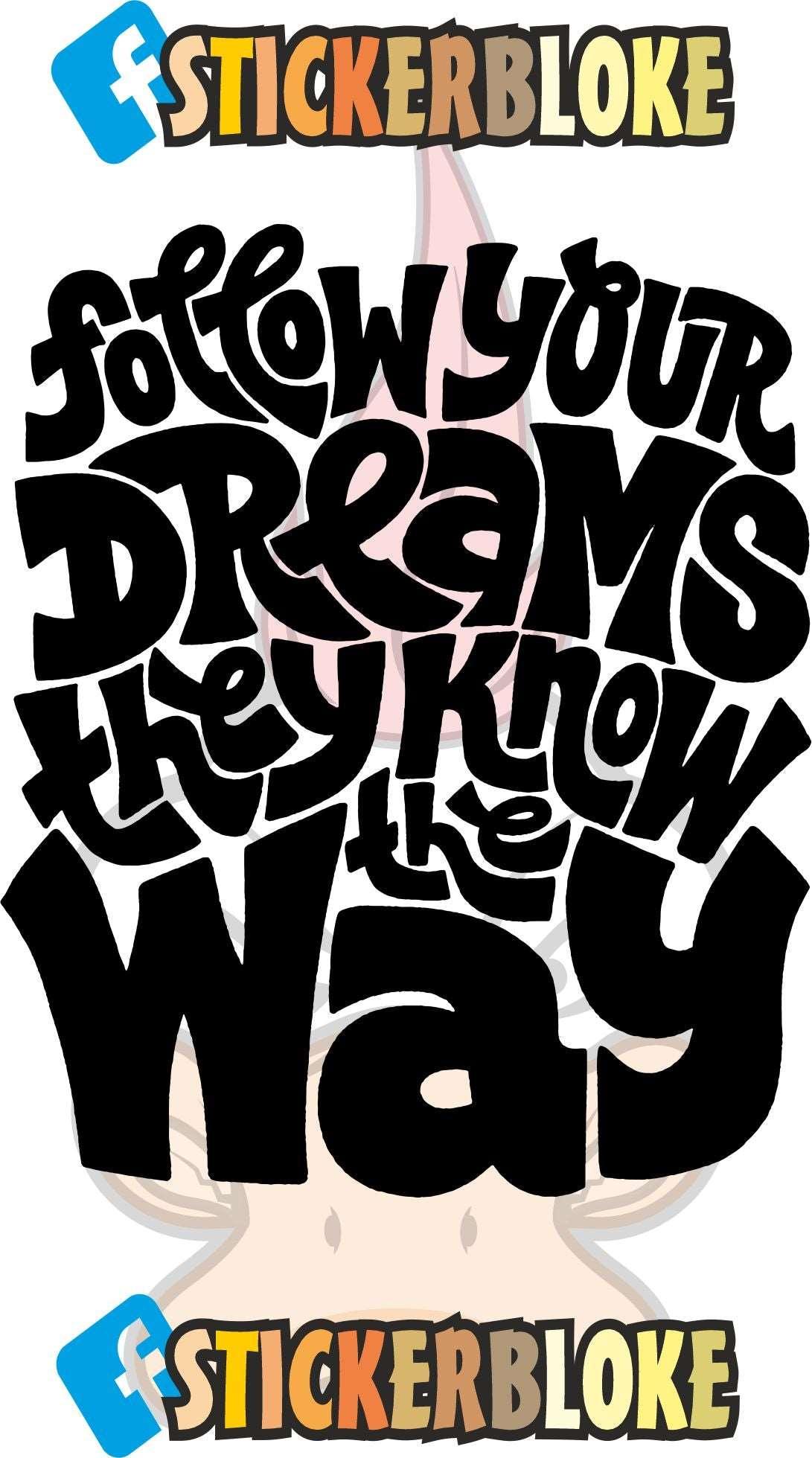 FOLLOW YOUR DREAMS THEY KNOW THE WAY STICKER