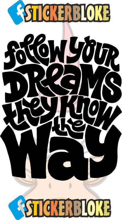 FOLLOW YOUR DREAMS THEY KNOW THE WAY STICKER
