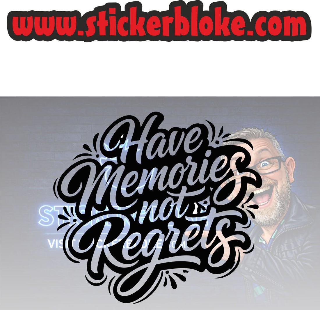 HAVE MEMORIES NOT REGRETS – STICKERBLOKE