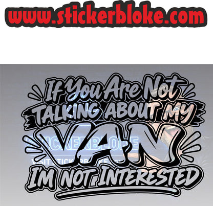 IF YOU ARE NOT TALKING ABOUT MY VAN IM NOT INTERESTED