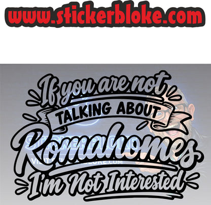 IF YOU ARE NOT TALKING ABOUT ROMAHOMES IM NOT INTERESTED