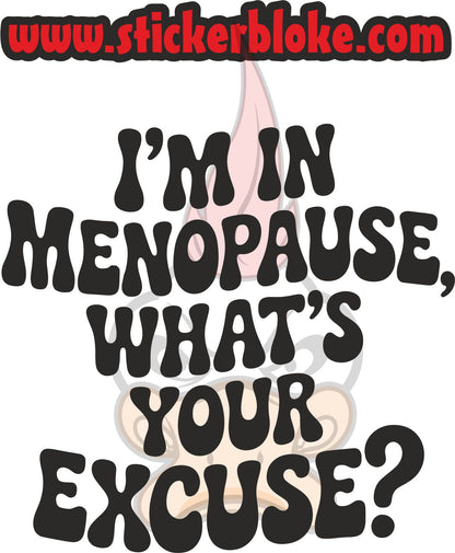 IM IN MENOPAUSE WHATS YOUR EXCUSE