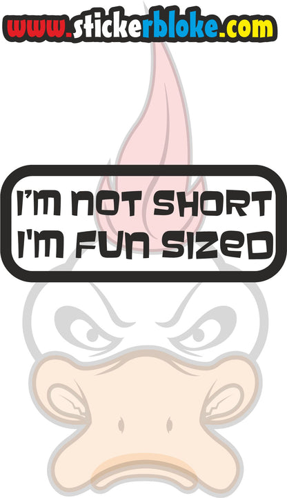 IM NOT SHORT IM FUN SIZED STICKER