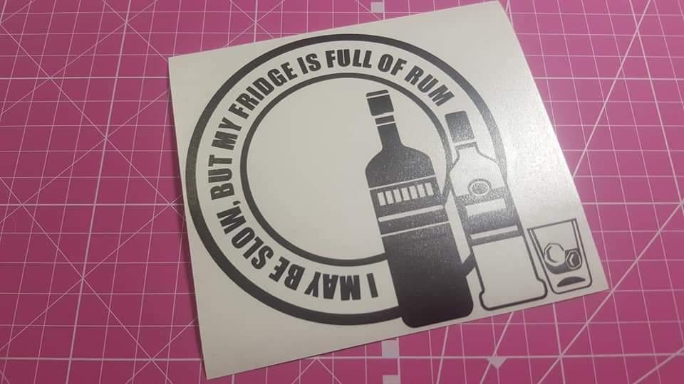 I MAY BE SLOW BUT MY FRIDGE IS FULL OF RUM - STICKERBLOKE
