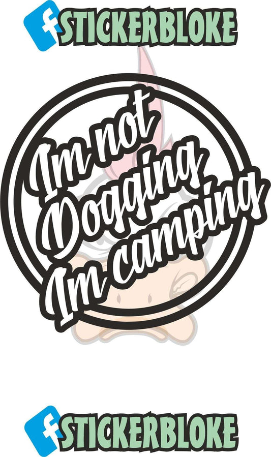 IM NOT DOGGING IM CAMPING STICKER