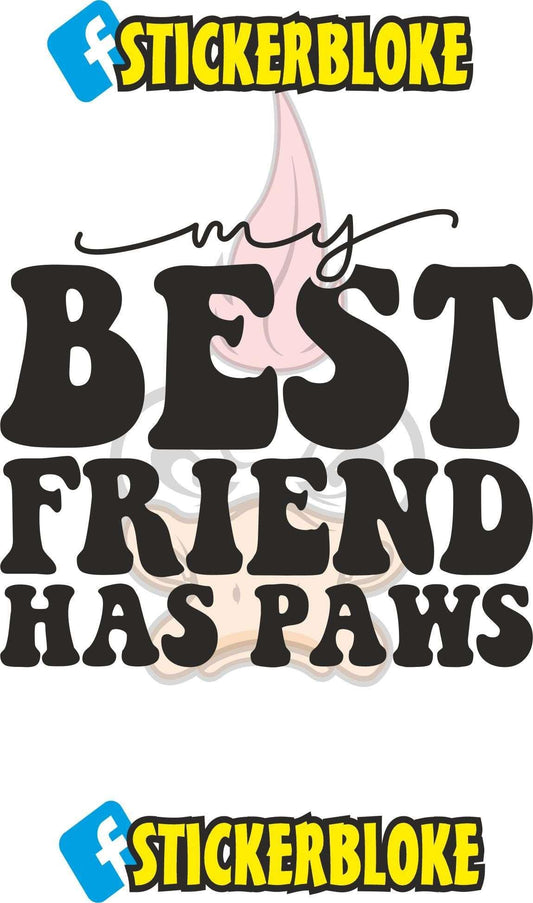 MY BEST FRIEND HAS PAWS STICKER