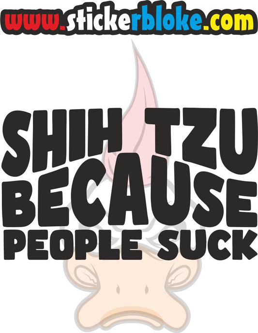 SHIH TZU BECAUSE PEOPLE SUCK