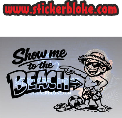 SHOW ME TO THE BEACH