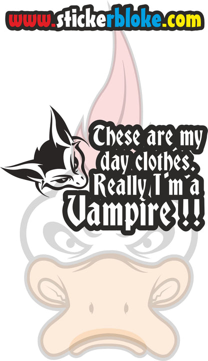 THESE ARE MY DAY CLOTHES REALLY IM A VAMPIRE STICKER
