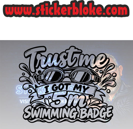 TRUST ME I GOT MY 5M SWIMMING BADGE
