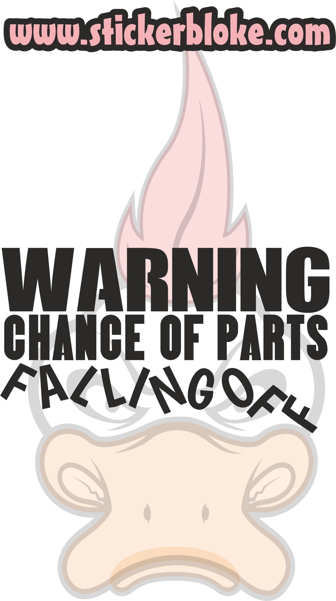 WARNING CHANCE OF PARTS FALLING OFF – STICKERBLOKE