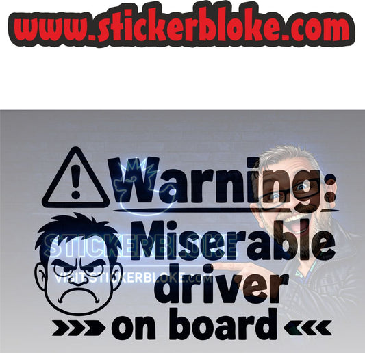 WARNING MISERABLE DRIVER ON BOARD
